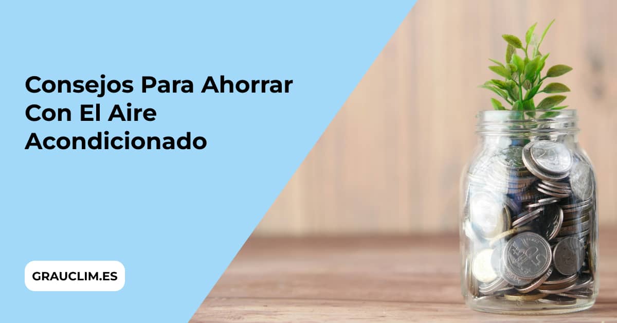 Consejos para ahorrar con el Aire Acondicionado articulo en grauclim