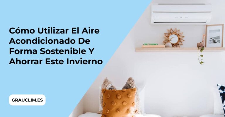 Cómo Utilizar el Aire Acondicionado de Forma Sostenible y Ahorrar Este Invierno